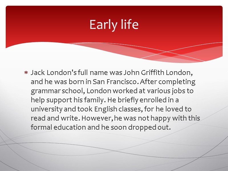 Jack London's full name was John Griffith London, and he was born in San